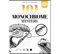 101 Color by Number Monochrome Mystery: A One Color Monochrome Coloring Book for Adults - Black and White Puzzle for Relaxation