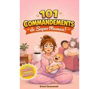 101 Commandements de Super Maman !: Le livre-cadeau décomplexé à offrir aux nouvelles mamans pour survivre à l'arrivée de bébé - Idéal pour une baby shower, une fête prénatale ou une naissance.