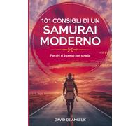 101 consigli di un samurai moderno: Per chi si è perso per strada