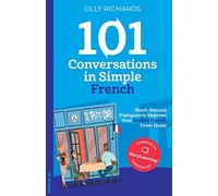 101 Conversations in Simple French: Short, Natural Dialogues to Improve Your Spoken French From Home: 1 (101 Conversations: French Edition)