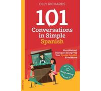 101 Conversations in Simple Spanish: Short, Natural Dialogues to Improve Your Spoken Spanish From Home (101 Conversations: Spanish Edition)