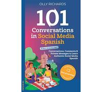 101 Conversations in Social Media Spanish: Conversations, Comments & Private Messages to Learn Authentic Social Media (101 Conversations: Spanish Edition)