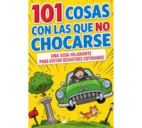 101 Cosas con las que NO chocarse - Libro para Conductores Noveles: Árboles, Escaparates, Monumentos Históricos y Mucho Más | Un Regalo Divertido para Chicos, Chicas y Cualquier Pésimo Conductor