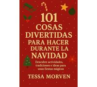 101 COSAS DIVERTIDAS PARA HACER DURANTE LA NAVIDAD: Descubre actividades, tradiciones e ideas para unas fiestas mágicas