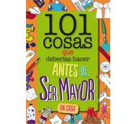 101 Cosas Que Deberias Hacer Antes De Ser Mayor - En Casa