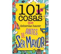 101 Cosas Que Deberias Hacer Antes De Ser Mayor