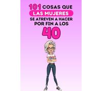 101 cosas que las mujeres se atreven a hacer por fin a los 40: Un libro divertido y sin complejos, ideal para celebrar los 40 con humor, autoironía y libertad. ¡Risas aseguradas!