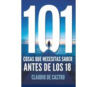 101 cosas que necesitas saber antes de los 18: para ser más Feliz (Libros juveniles que dejan huella)