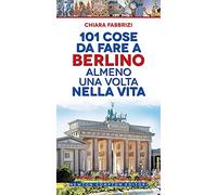 101 cose da fare a Berlino almeno una volta nella vita
