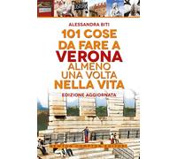 101 cose da fare a Verona almeno una volta nella vita