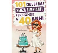 101 COSE DA FARE SENZA RIMPIANTI PER DONNE A 40 ANNI: Il regalo ideale per il quarantesimo compleanno un volume ricco di humour e autoironia per ridere di sé stesse e di questa nuova età.
