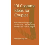 101 Costume Ideas for Couples: Because Nothing Says “True Love” Like Matching Outfits and Mutual Regret (101 Uses Series)