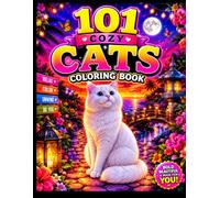 101 Cozy Cats: 101 Breed-Authentic Coloring Pages with Cozy Adventures, Relaxing Scenes & Playful Cat Personalities (101 Adult Coloring Books)
