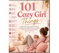101 Cozy Girl Things A Self-Love Coloring & Activity Book for Women & Teens to Relax, Recharge, Romanticize Your Life & Create Your Soft-Girl Era