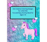 . 101 Creative Coloring Designs for Little Kids Fun and Easy Activity Book for Ages 3-6: Adorable Animals, Shapes, and Everyday Objects for Kids Ages 3-6