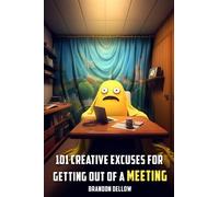 101 Creative Excuses for Getting out of a Meeting: 2