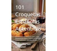 101 Croquetas Españolas Autenticas: De la taberna de barrio a la alta cocina. La guía definitiva de las mejores croquetas de España con recetas ... y de autor. (Gastronomía con Historia)