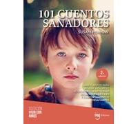 101 cuentos sanadores: Más cuentos para ayudar a padres y educacores a gestionar situaciones difíciles y comportamientos desafiantes: 8 (Vivir con niños)