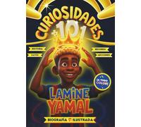 101 Curiosidades de Lamine Yamal - Libro Ilustrado - Biografía, Historia, Récords y Lecciones - Regalo para Niños y Niñas