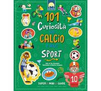 101 curiosità sul calcio e altri sport. Ediz. a colori (Finestrelle)