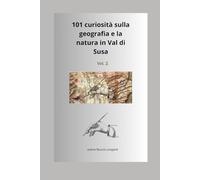 101 CURIOSITA' SULLA GEOGRAFIA E LA NATURA DELLA VAL DI SUSA