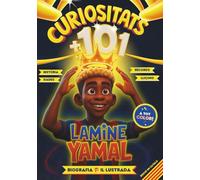 101 Curiositats de Lamine Yamal - Llibre Il·lustrat - Biografia, Història, Rècords i Lliçons - Regal per a Nens i Nenes