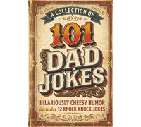 101 Dad Jokes: A collection of Hilariously Cheesy, Clean Humor with Bonus Knock-Knock Jokes and Fun Illustrations for All Ages