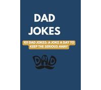 101 Dad Jokes: A Dad Joke A Day To Keep The Serious Away