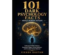 101 Dark Psychology Facts About Human Nature | 101 Psychology Facts: Understand Hidden Motives, Emotional Triggers, Social Influence, and Everyday Human Behavior Through Simple Psychology Facts