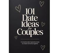 101 Date Ideas for Couples: A Simple Journal to Create Memories Together (The Valentine Collection)