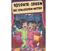 101 Date-Ideen bei schlechtem Wetter (damit ihr nicht wieder nur Serie guckt): Romantische und witzige Indoor-Dates mit Mini-Reflexionsfragen für mehr Nähe im Alltag