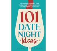 101 Date Night Ideas: Exceptional Activities That Bring Back the Excitement to Your Everyday Couple Life