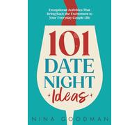 101 Date Night Ideas: Exceptional Activities That Bring Back the Excitement to Your Everyday Couple Life
