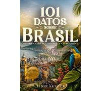 101 Datos sobre Brasil: Historia - Cultura - Naturaleza - Curiosidades: 17 (101 Datos sobre Paises)