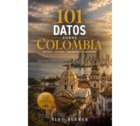101 Datos sobre Colombia: Historia - Cultura - Naturaleza - Curiosidades: 4 (101 Datos sobre Paises)