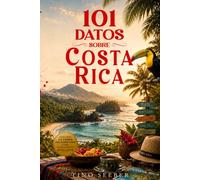 101 Datos sobre Costa Rica: Historia - Cultura - Naturaleza - Curiosidades: 14 (101 Datos sobre Paises)