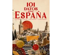 101 Datos sobre España: Historia - Cultura - Naturaleza - Curiosidades (101 Datos sobre Paises)