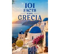101 Datos sobre Grecia: Historia - Cultura - Naturaleza - Curiosidades: 15 (101 Datos sobre Paises)