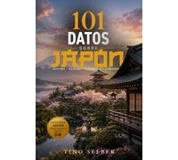 101 Datos sobre Japón: Historia - Cultura - Naturaleza - Curiosidades (101 Datos sobre Paises)