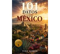 101 Datos sobre México: Historia - Cultura - Naturaleza - Curiosidades (101 Datos sobre Paises)