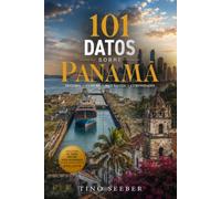 101 Datos sobre Panamá: Historia - Cultura - Naturaleza - Curiosidades: 6 (101 Datos sobre Paises)