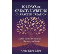 101 Days of Character Creation: Journal Prompts to Bring Your Characters to Life