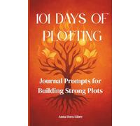 101 Days of Plotting: Journal Prompts for Building Strong Plots