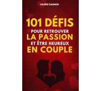101 Défis pour retrouver la passion et être heureux en couple: 101 défis en couple pour casser la routine, raviver la flamme, renforcer les liens et avoir une Relation complice.