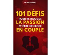 101 Défis pour retrouver la passion et être heureux en couple: Un livre de jeux de couple et de défis en couple pour casser la routine, raviver la ... la relation pour être heureux ensemble.