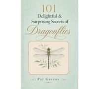 101 Delightful & Surprising Secrets of Dragonflies