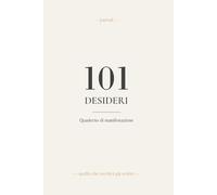 101 Desideri - Journal quaderno di manifestazione: La tecnica di Igor Sibaldi per la Manifestazione dei Desideri - Scrivi, chiarisci e manifesta ciò che è già dentro di te