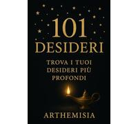 101 Desideri: Trova i tuoi desideri più profondi