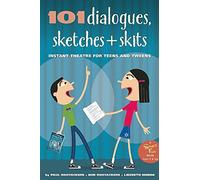 101 Dialogues, Sketches + Skits: Instant Theatre for Teens and Tweens (Smartfun Activity Books)