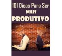 101 Dicas Para Ser Mais Produtivo (ebook)